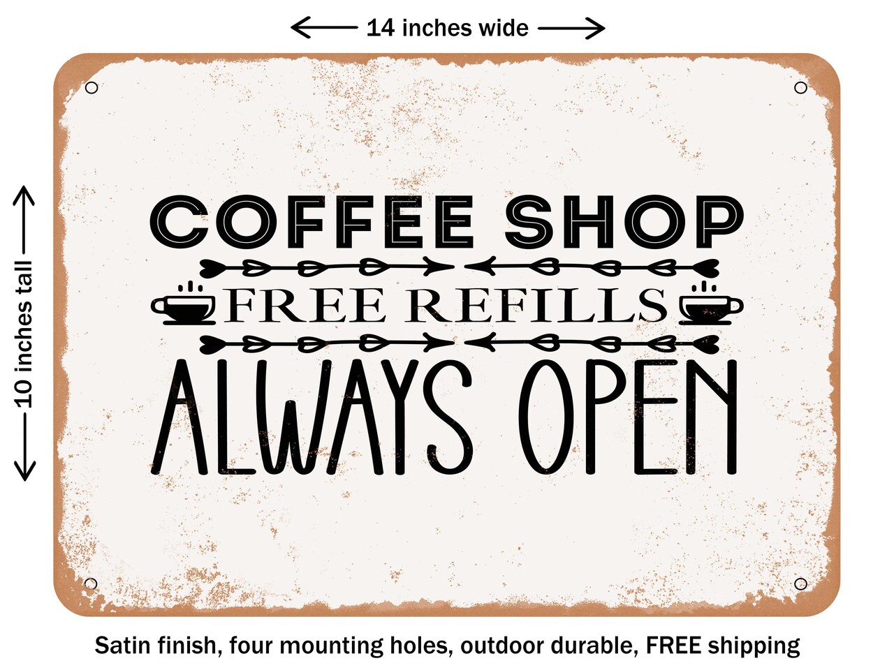 DECORATIVE METAL SIGN - Coffee Shop Free Refills Always Open - Vintage Rusty Look